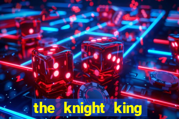 the knight king who returned with a god slime